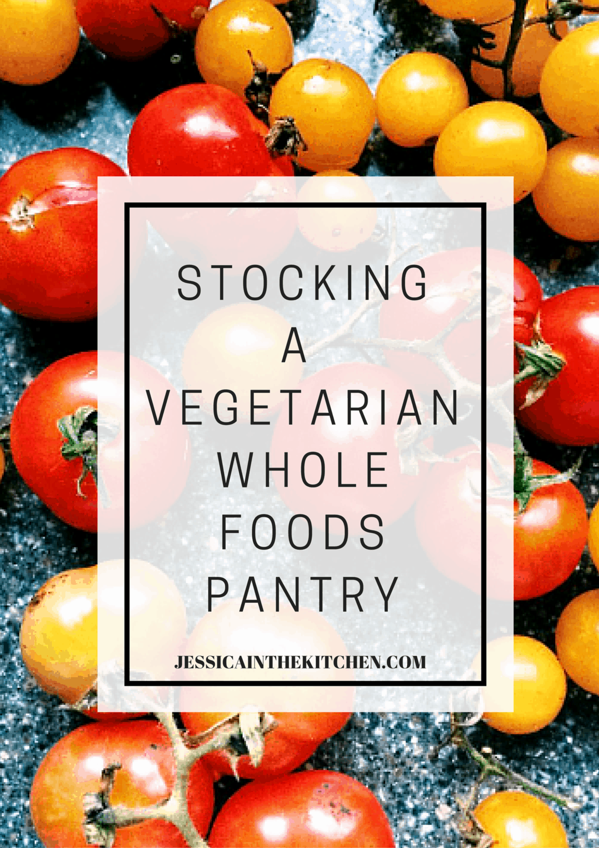 Stocking a Vegetarian Whole Foods Pantry title graphic.