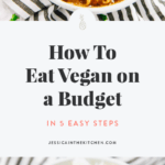How to eat vegan on a budget in 5 easy steps